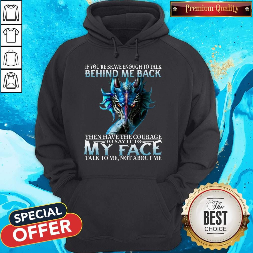 If You're Brave Enough To Talk Behind My Back Then Have The Courage Shirt - Image 2