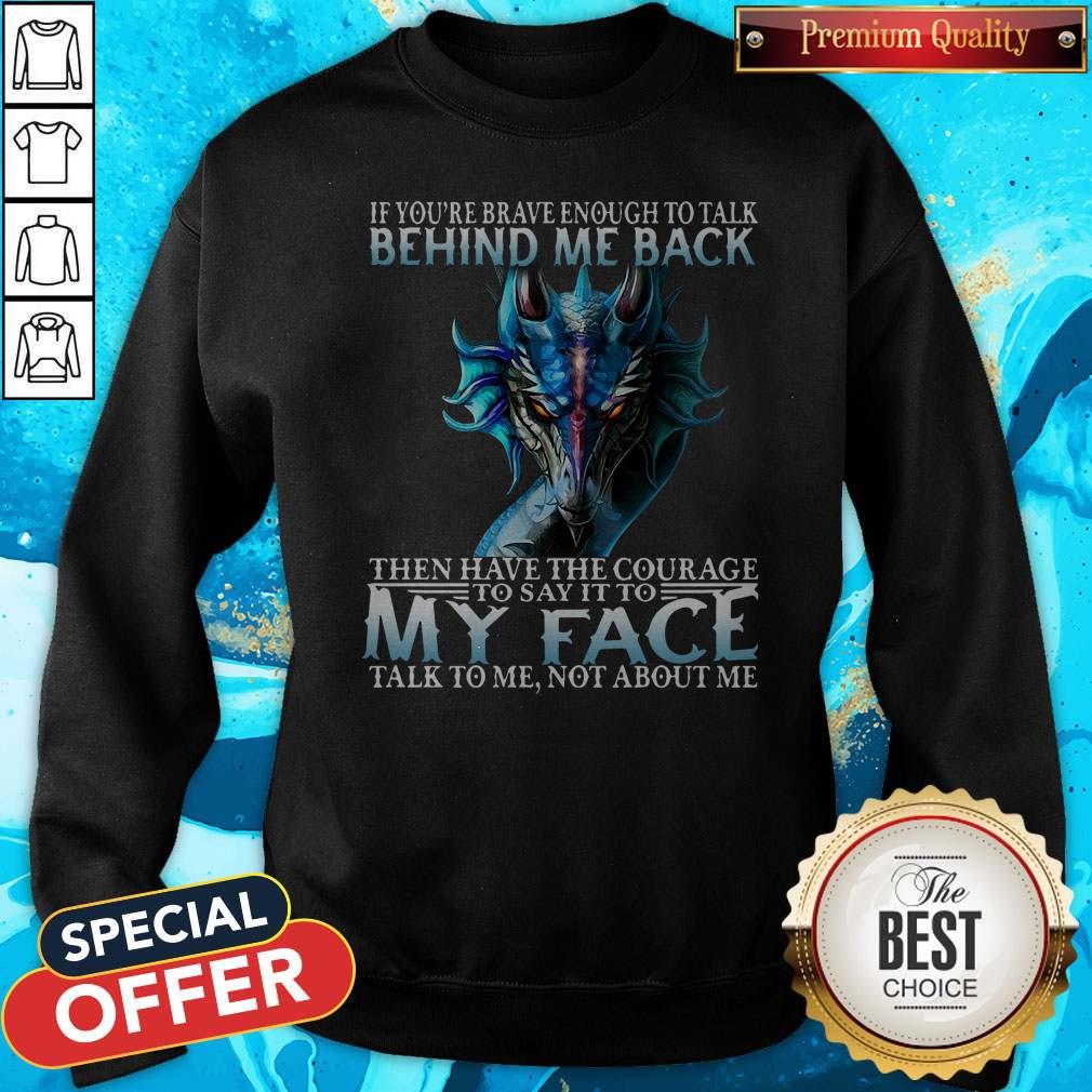 If You're Brave Enough To Talk Behind My Back Then Have The Courage Shirt - Image 5