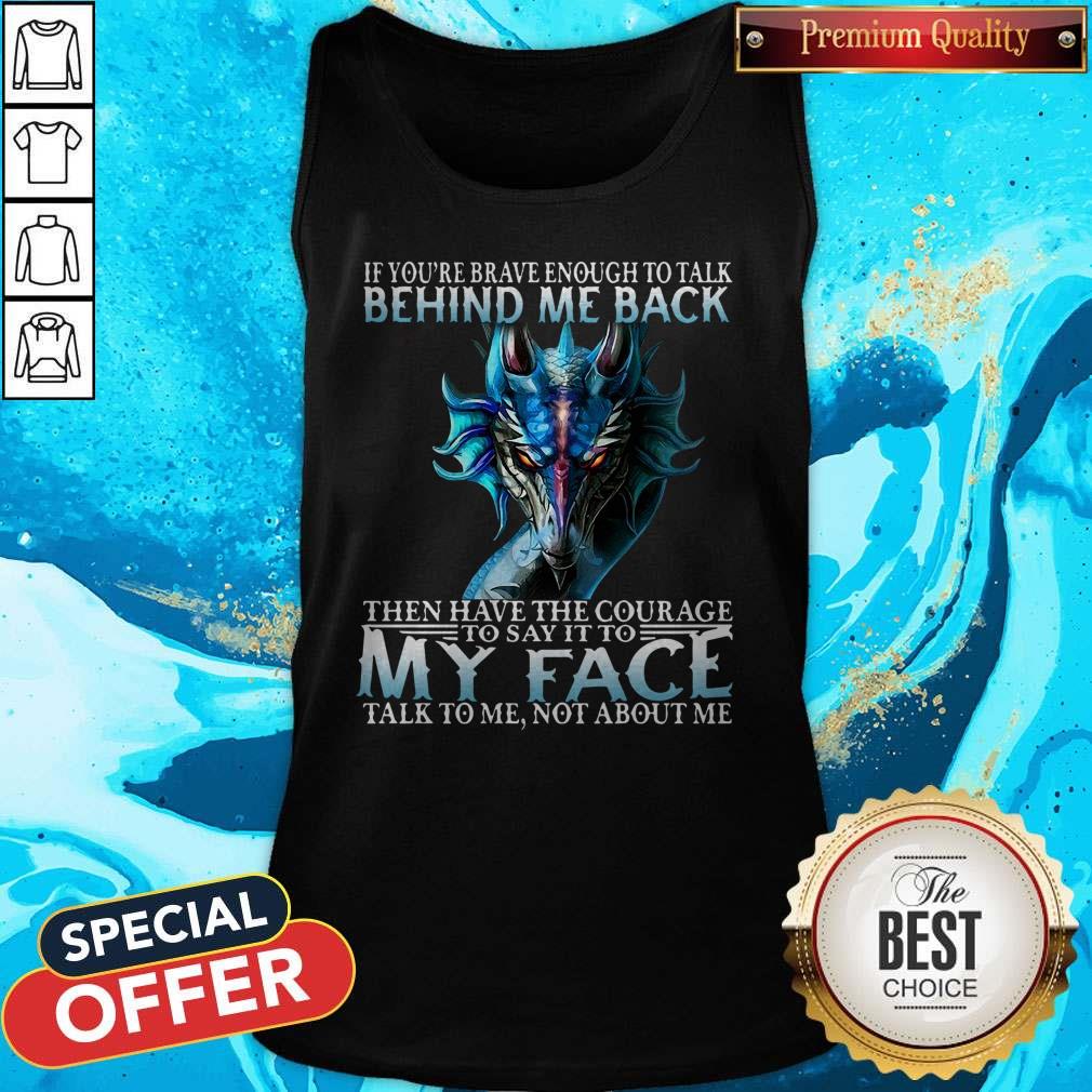 If You're Brave Enough To Talk Behind My Back Then Have The Courage Shirt - Image 4