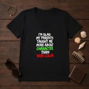 Alternative view of Nice I'M Glad My Parents Taught Me More About Character Than Skin Color Shirt