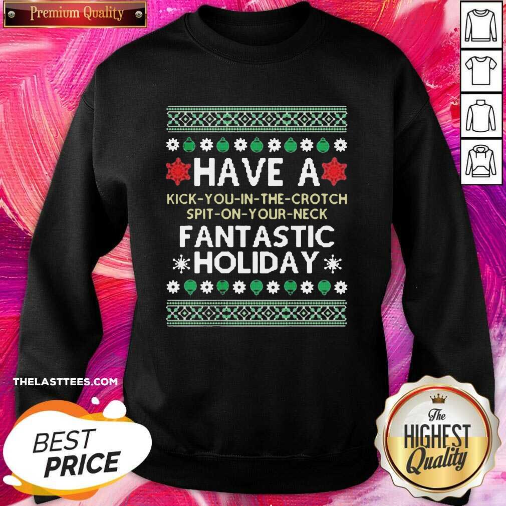 Premium Have A Kick You In The Crotch Spit On Your Neck Fantastic Holiday Ugly Christmas Shirt - Image 3