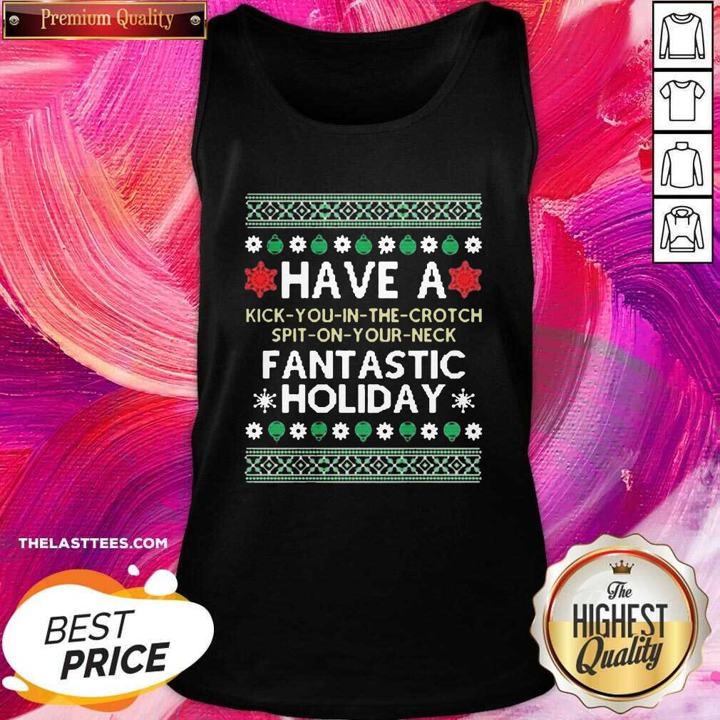 Premium Have A Kick You In The Crotch Spit On Your Neck Fantastic Holiday Ugly Christmas Shirt - Image 2