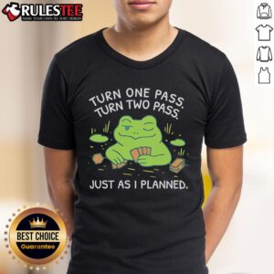 Awesome Frog Turn One Pass Turn Two Pass Just As I Planned T-Shirt