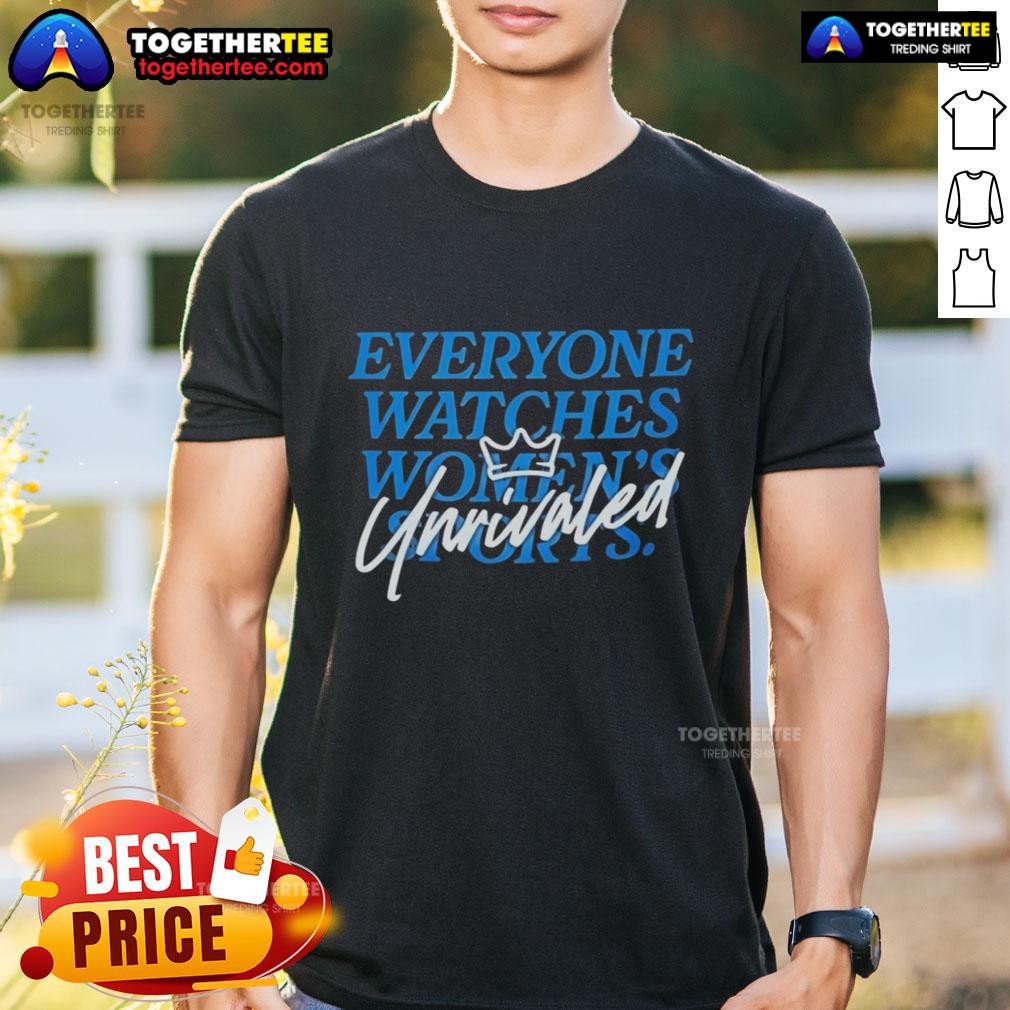 Good Caitlin Clark Everyone Watch Womens Sports Unrivaled T-Shirt