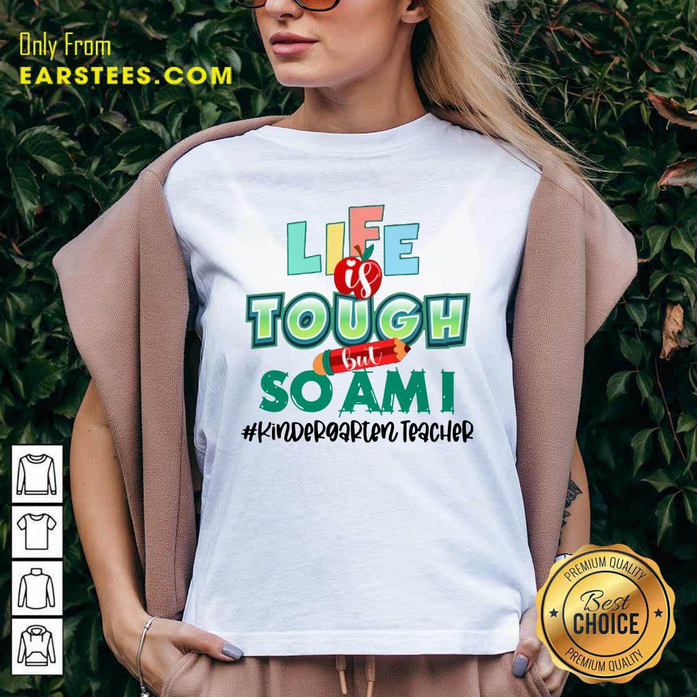 Life Is Tough But So I Am Kindergarten Teacher Shirt - Image 5