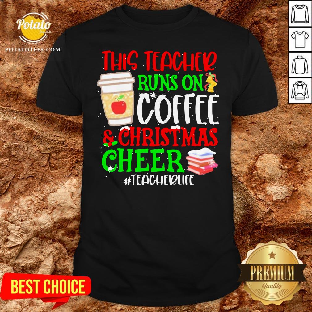 Nice This Teacher Runs On Coffee And Christmas Cheer #teacherlife Shirt