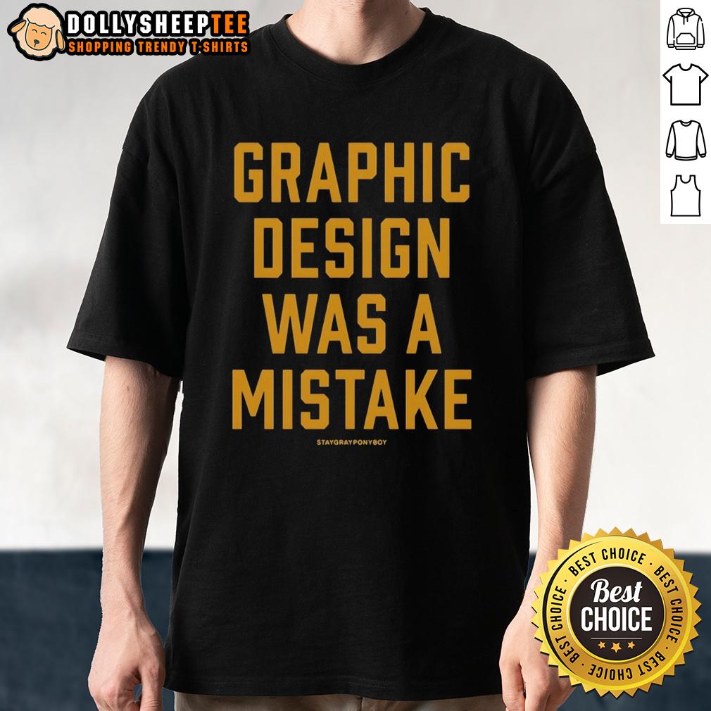 Original Staygrayρονυpου Graphic Design Was A Mistake T-Shirt