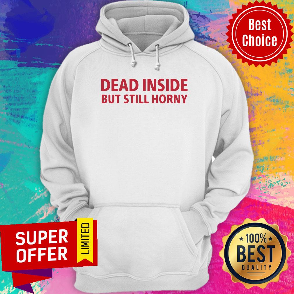 Premium Dead Inside But Still Horny Shirt - Image 2