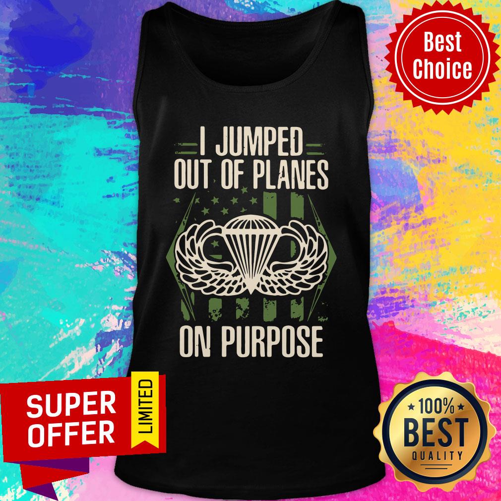 Premium I Jumped Out Of Planes On Purpose Shirt - Image 4