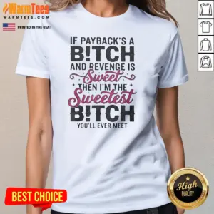 Alternative view of Pretty If Paybacks A Bitch And Revenge Is Sweet Then I'M The Shirt