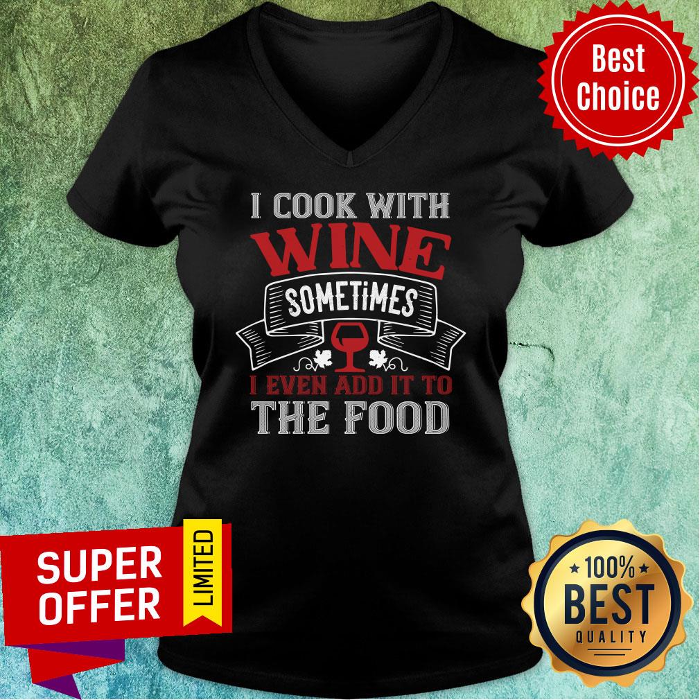 Nice I Cook With Wine Sometime Even The Food Shirt - Image 3