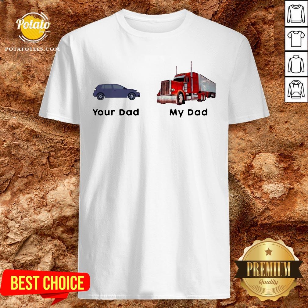 Official Trucker Your Dad My Dad Shirt