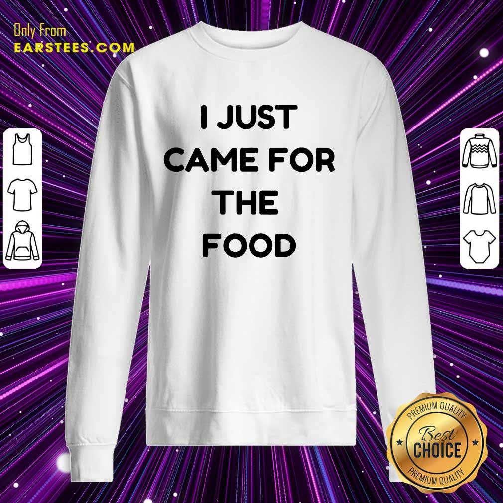 Nice I Just Came For The Food Shirt - Image 3