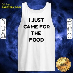 Alternative view of Nice I Just Came For The Food Shirt