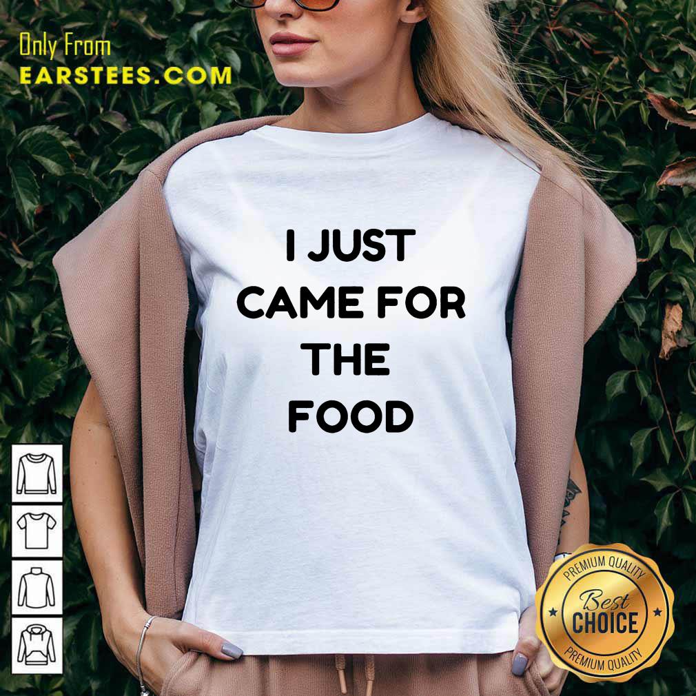 Nice I Just Came For The Food Shirt - Image 5