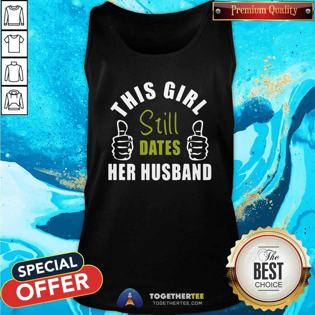 Official This Girl Still Dates Her Husband Shirt - Image 4