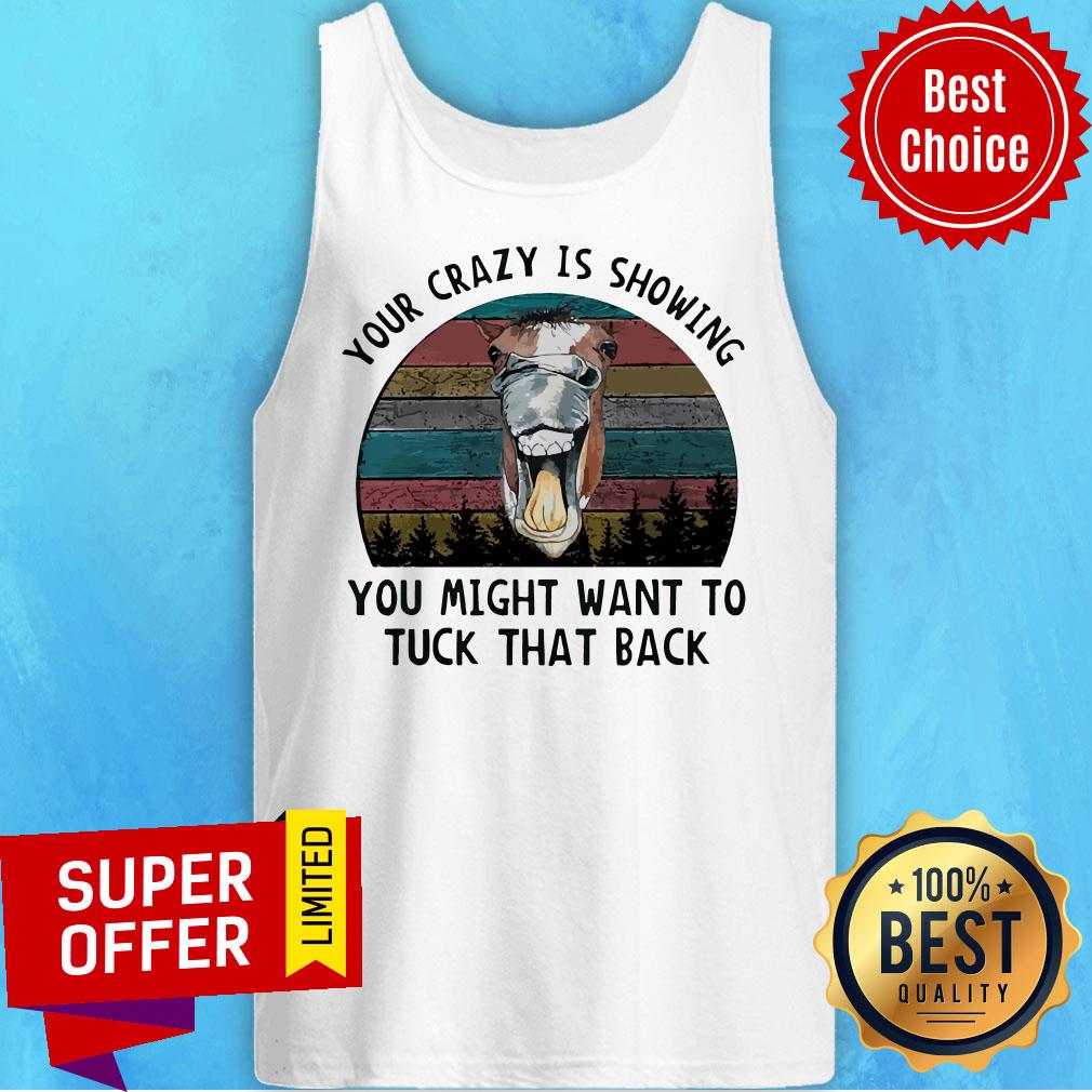 Nice Horse Your Crazy Is Showing You Might Want To Tuck That Back Vintage Shirt - Image 5