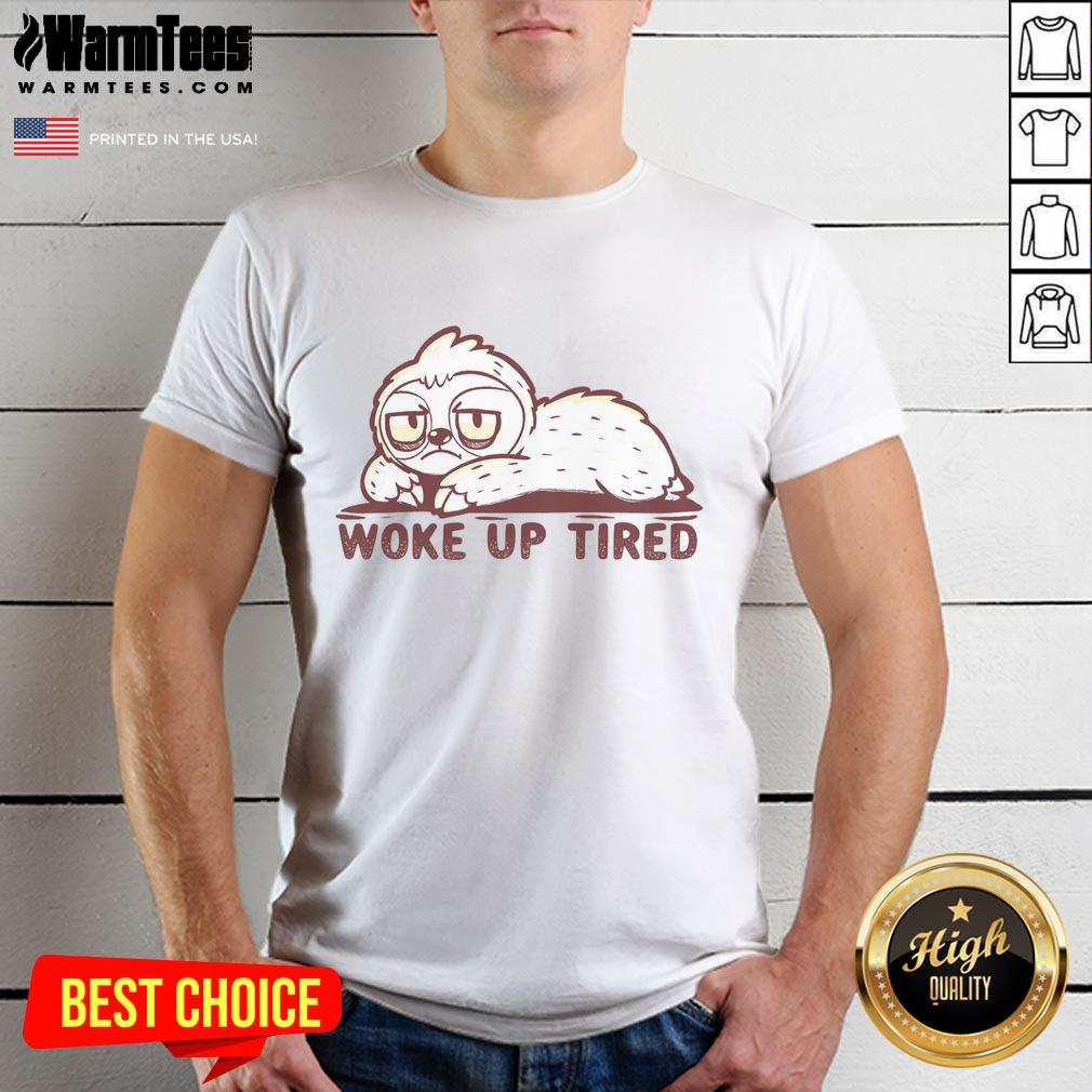 Nice Woke Up Tired Sloth T-Shirt