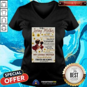 Alternative view of Nice To My Loving Mother I Am Because You Are In A World Full Of Roses My Loving Mother Shirt