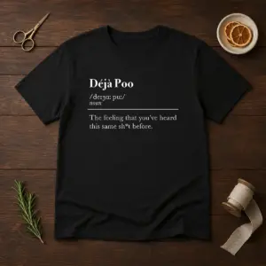 Original Deja Poo The Feeling That You'Ve Heard This Same Shit Before Shirt