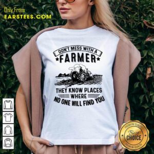 Alternative view of Tractor Don't Mess With A Farmer They Know Places Where No One Will Find You Shirt