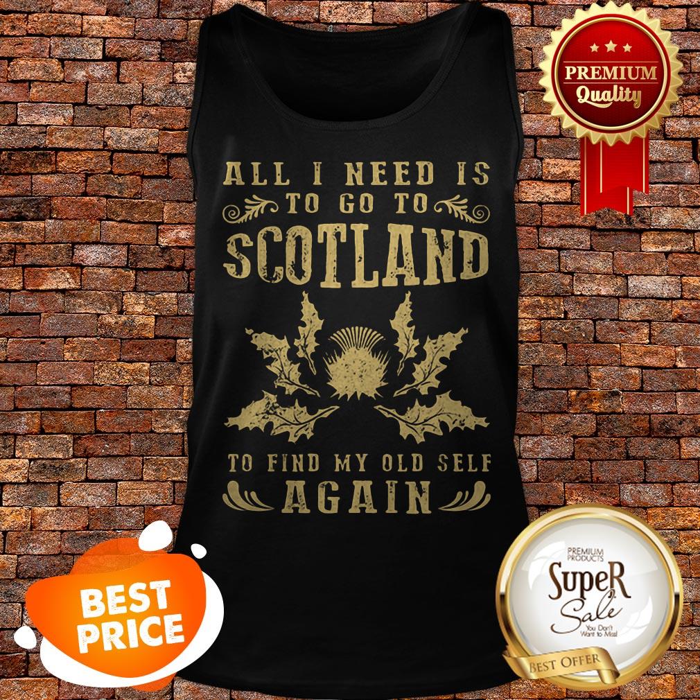 Nice All I Need Is To Go To Scotland To Find My Old Self Again Shirt - Image 3