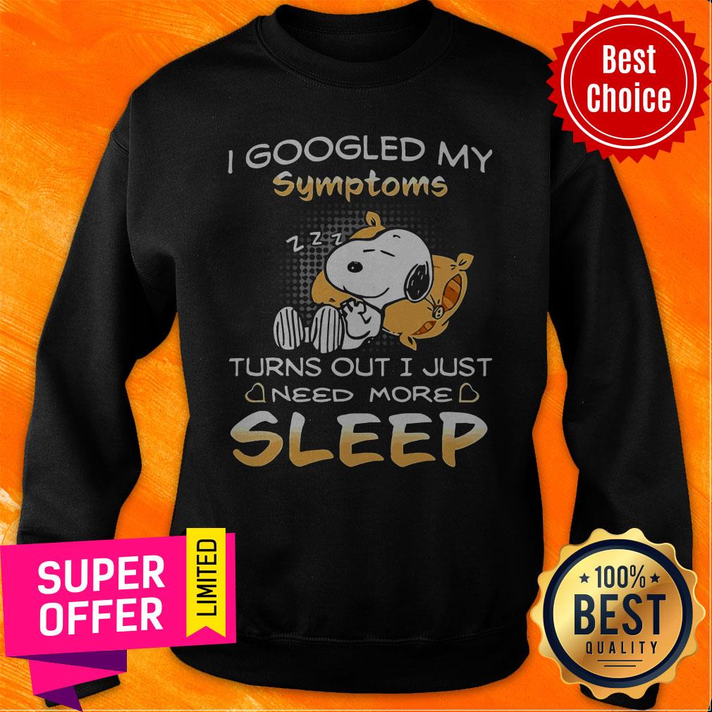 I Googled My Symptoms Turns Out I Just Need More Sleep Shirt - Image 3