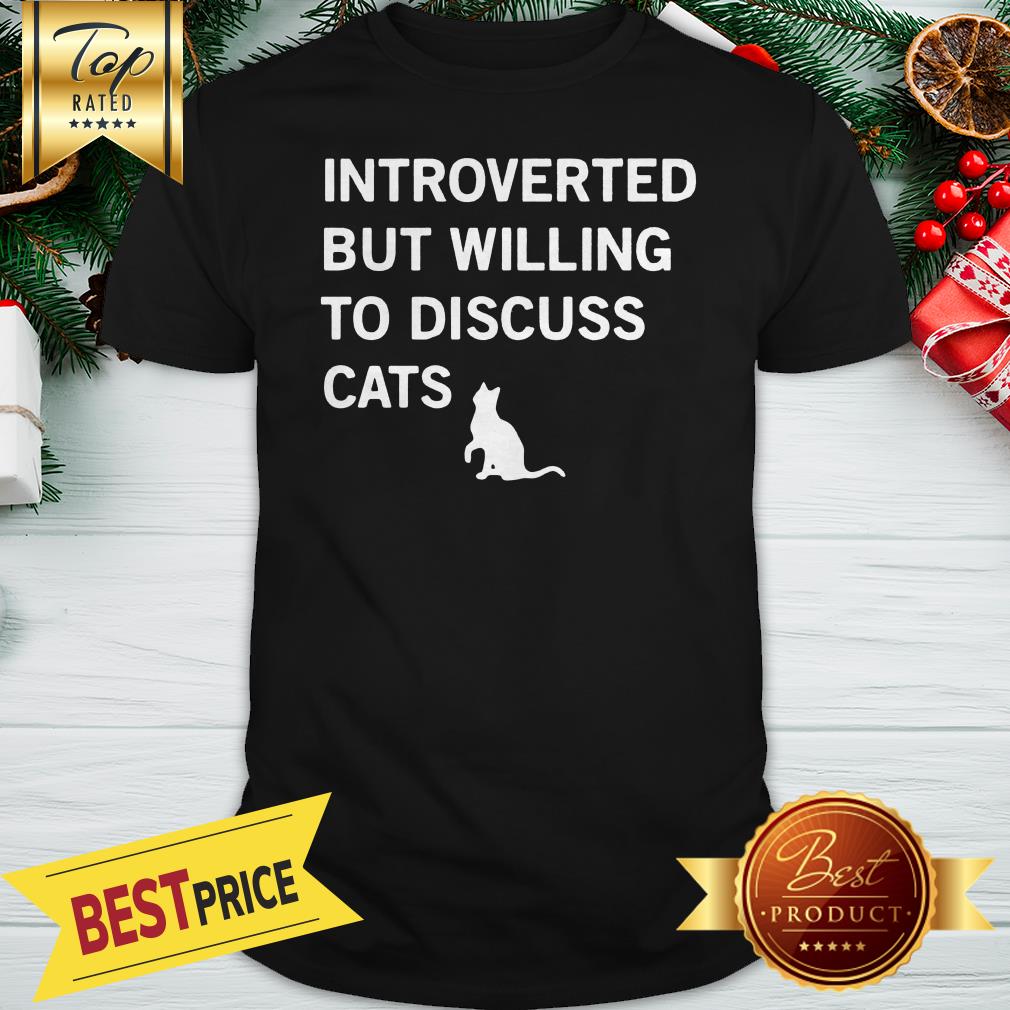 Official Introverted But Willing To Discuss Cats Shirt