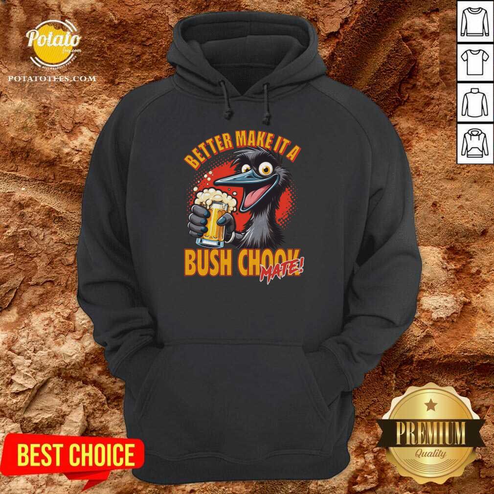 Better Make It A Bush Chook T-shirt - Image 4