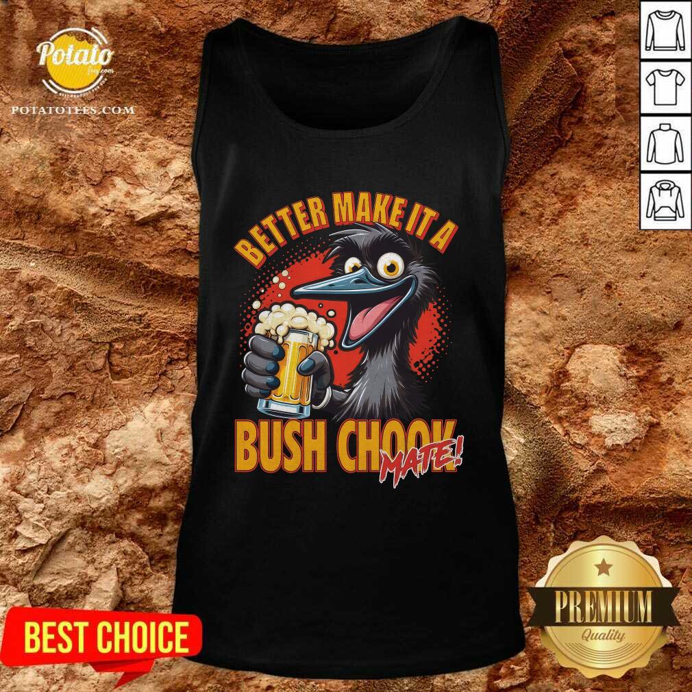 Better Make It A Bush Chook T-shirt - Image 3