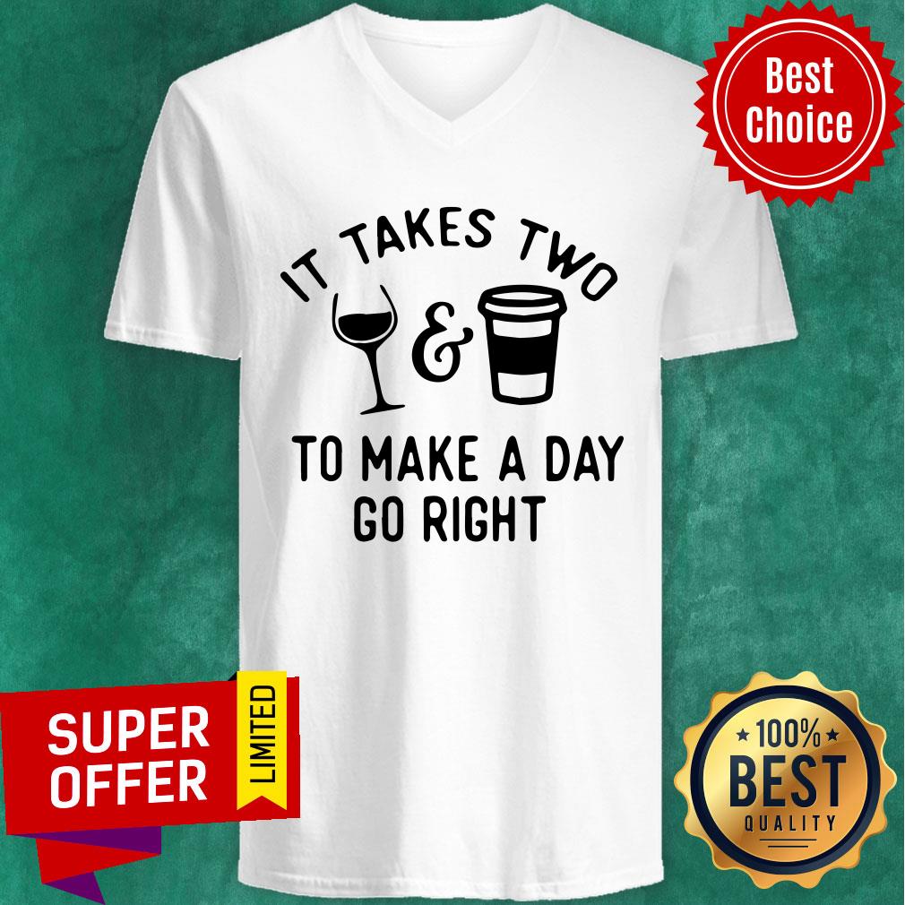 Wine And Coffee It Takes Two To Make A Day Go Right Shirt - Image 3
