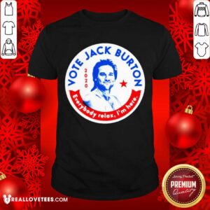 Beautifull 2020 Vote Jack Burton Everybody Relax I’m Here Shirt