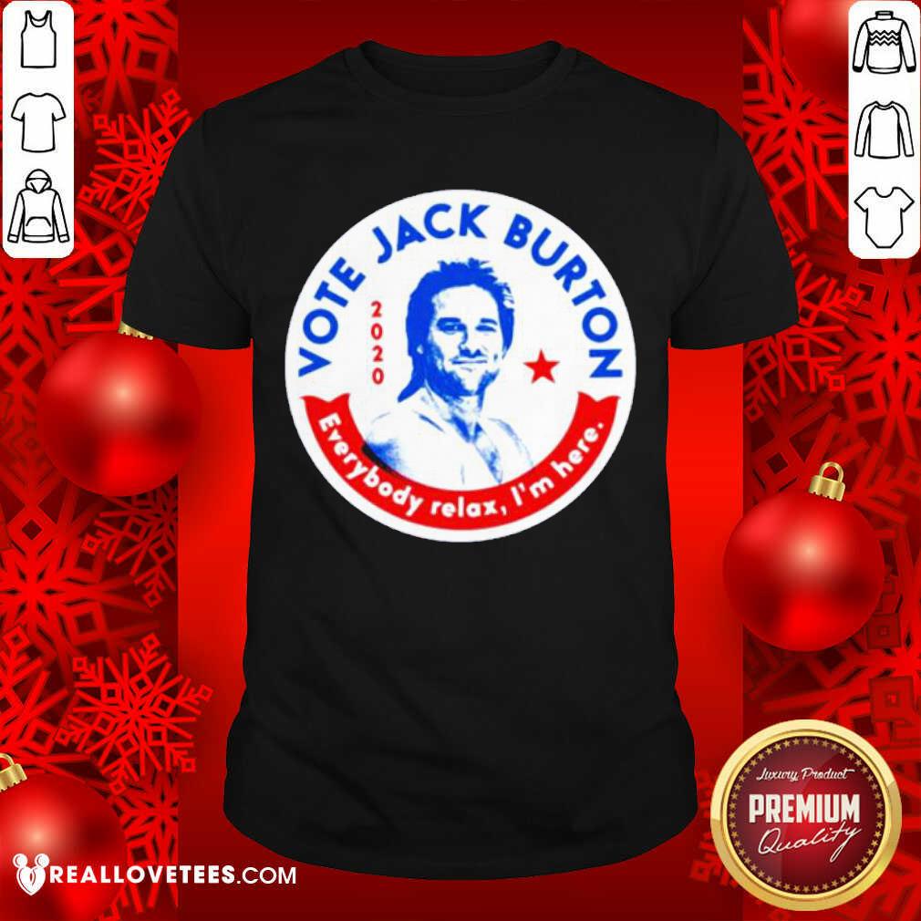 Beautifull 2020 Vote Jack Burton Everybody Relax I’m Here Shirt
