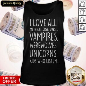 Alternative view of I Love All Mythical Creatures Vampires Werewolves Unicorns Kids Who Listen Shirt