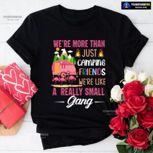 We’re More Than Just Camping Friends We’re Like A Really Small Gang Flamingo T-Shirt