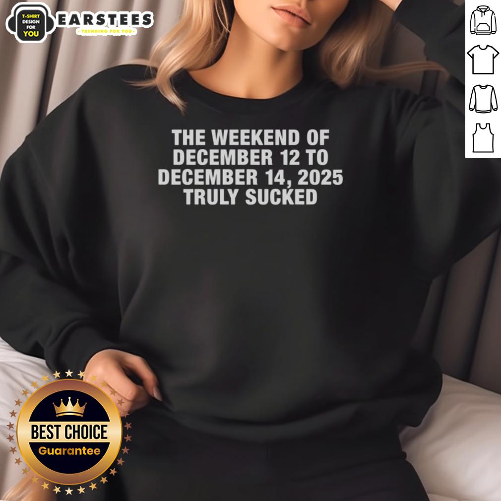 Premium The Weekend Of December 12 To December 15 2025 Truly Sucked T-Shirt - Image 5