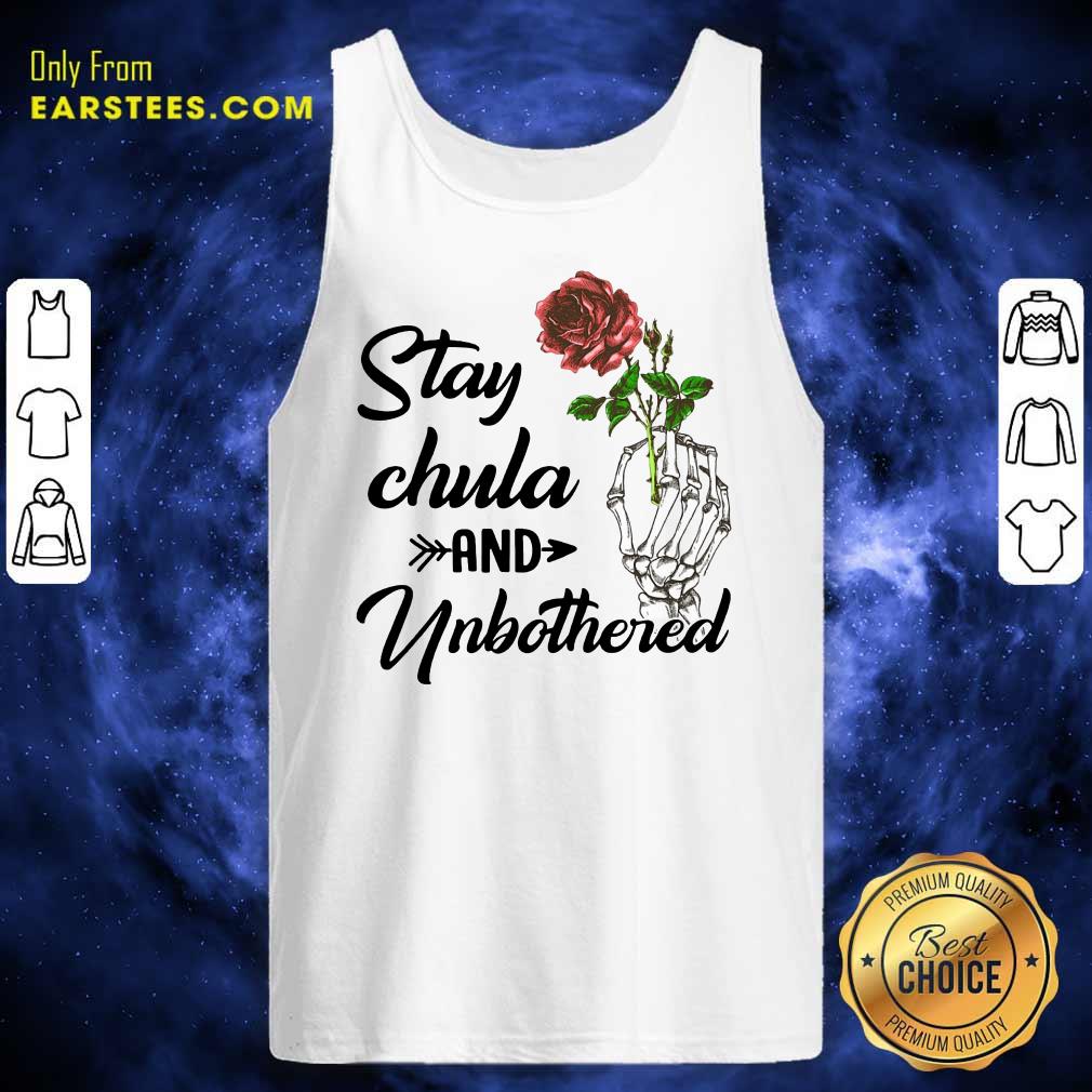 Nice Skeleton Hand Hold Rose Stay Chula And Unbothered Shirt - Image 2