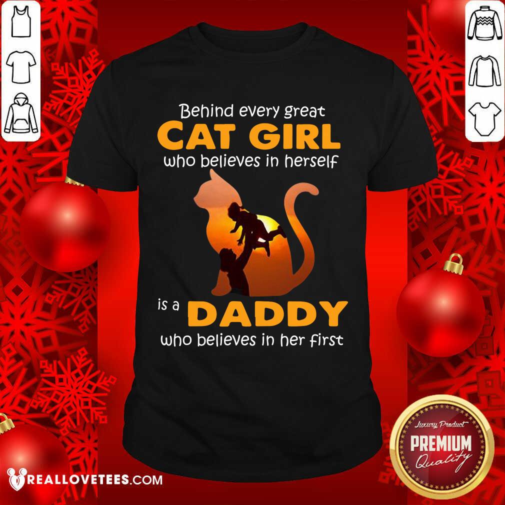 Behind Every Great Cat Girl Who Believes Is A Daddy Shirt