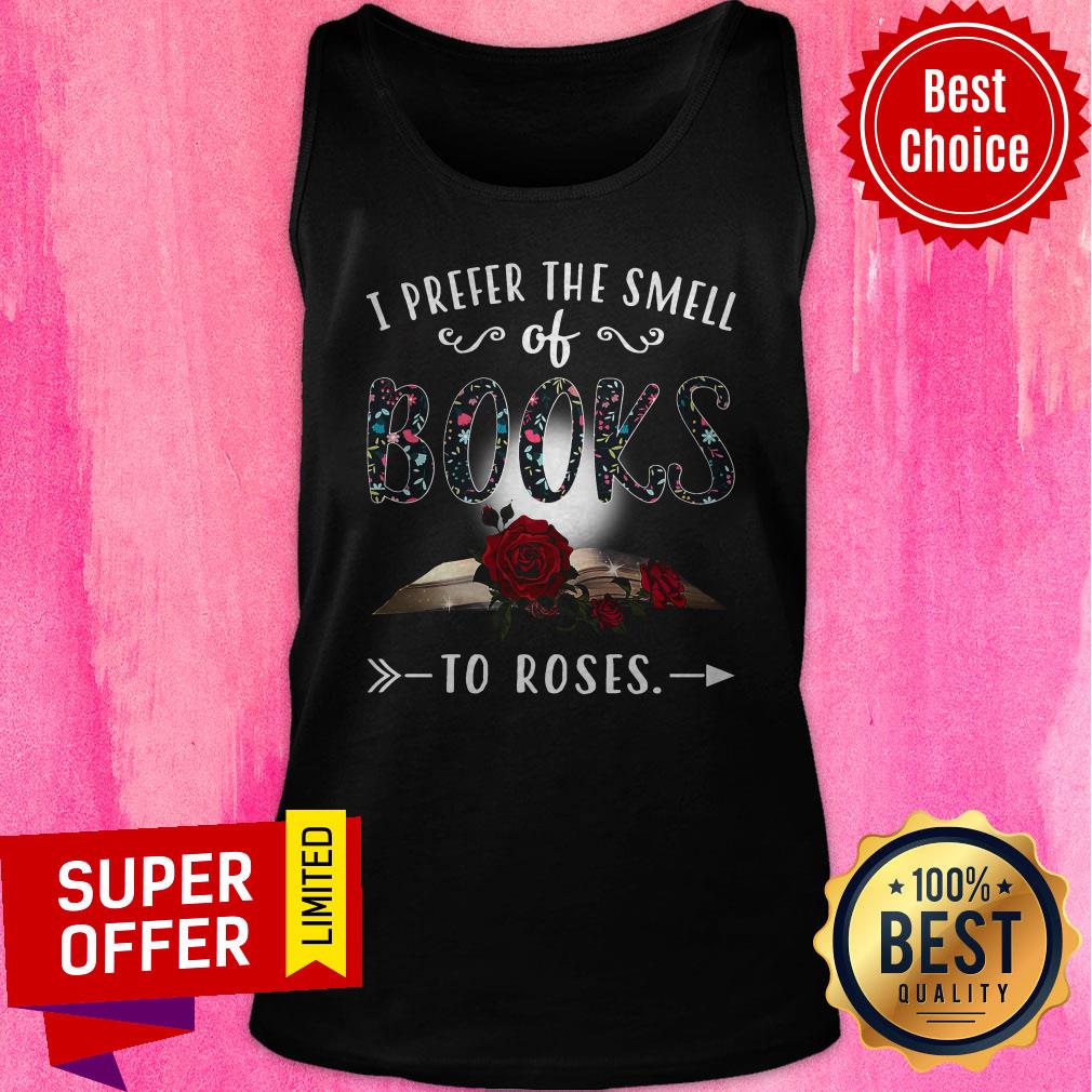 Funny I Prefer The Smell Of Books To Roses Shirt - Image 5