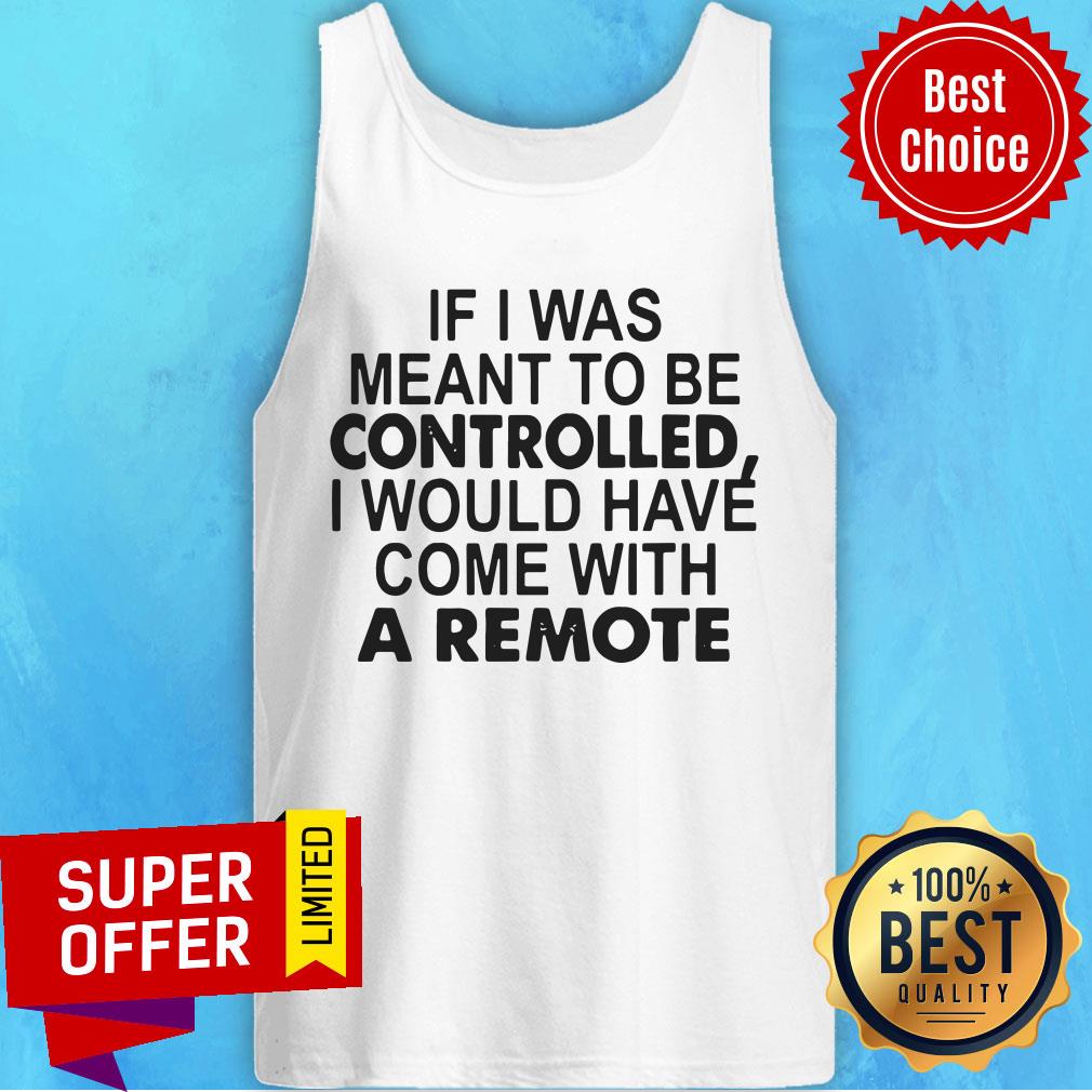 If I Was Meant To Be Controlled I Would Have Come With A Remote Shirt - Image 5