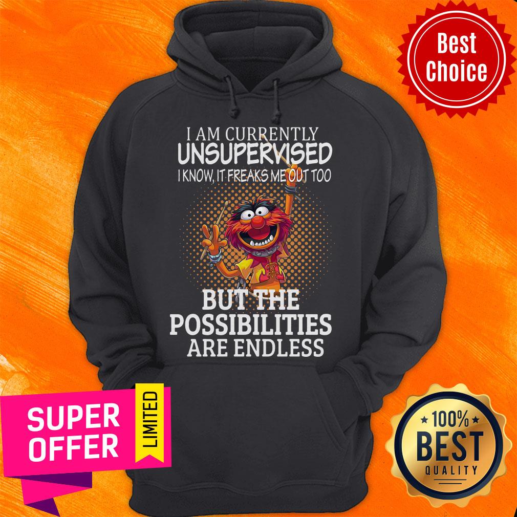 Muppets I Am Currently Unsupervised I Know It Freaks Me Out Too But The Possibilities Are Endless Shirt - Image 3