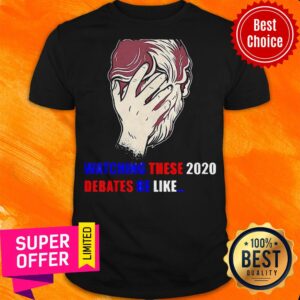 Nice Watching These 2020 Debates Be Like Shirt