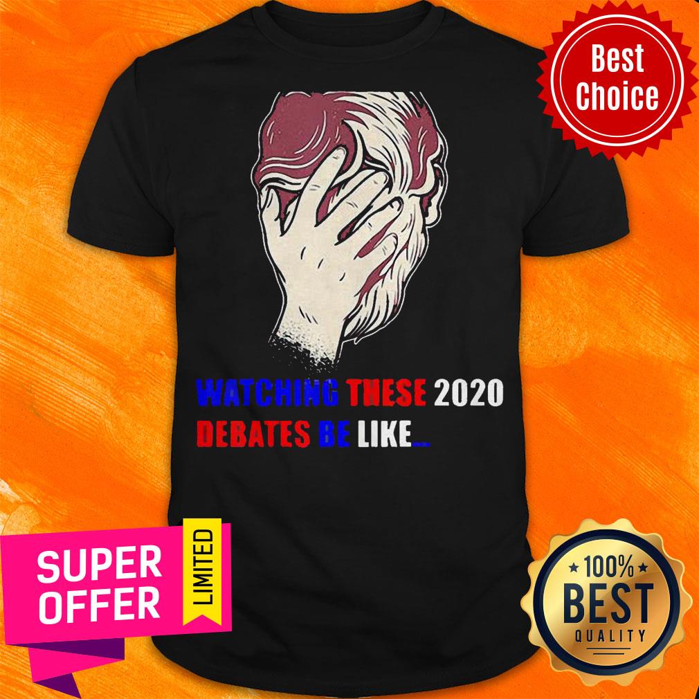 Nice Watching These 2020 Debates Be Like Shirt