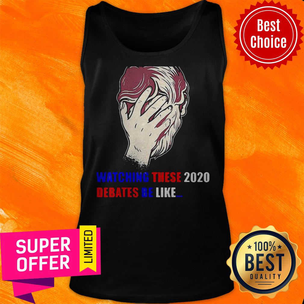 Nice Watching These 2020 Debates Be Like Shirt - Image 5