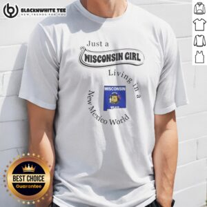 Pretty Just A Wisconsin Girl Living In A New Mexico World State Map Shirt
