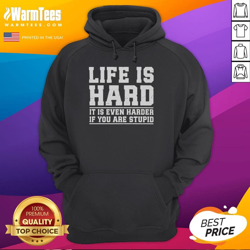 Official Life Is Hard It Is Even Harder If You Are Stupid T-Shirt - Image 2
