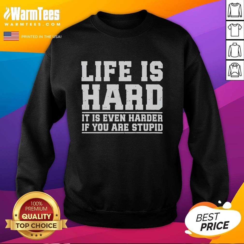 Official Life Is Hard It Is Even Harder If You Are Stupid T-Shirt - Image 5