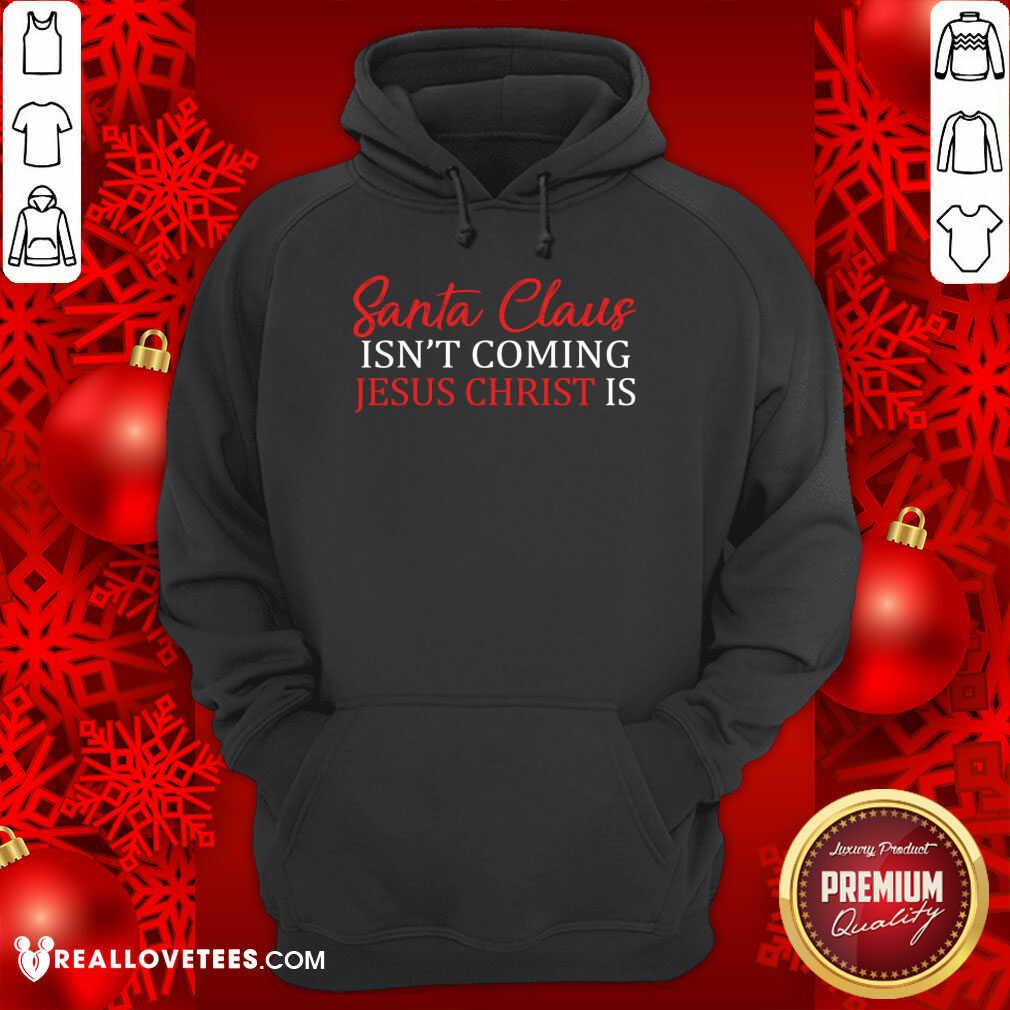 Happy Santa Claus Isn’t Coming Jesus Christ Shirt - Image 4