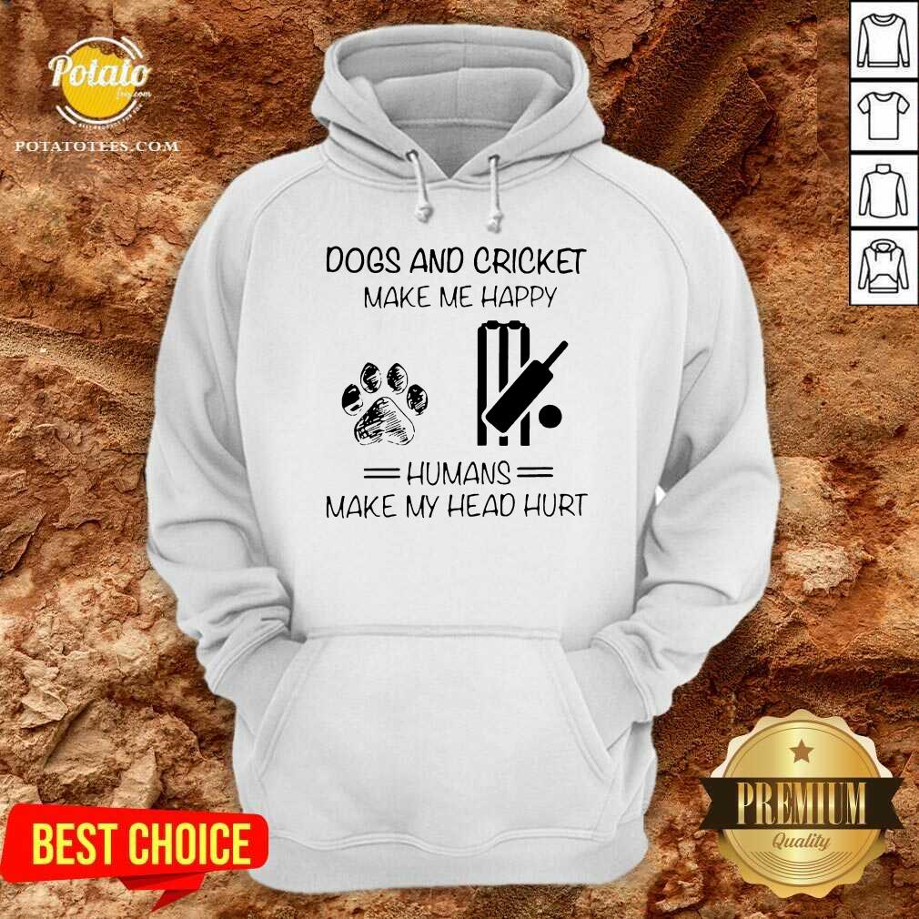 Perfect Dogs And Cricket Make Me Happy Humans Make My Head Hurt Shirt - Image 5