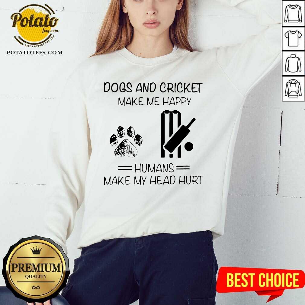 Perfect Dogs And Cricket Make Me Happy Humans Make My Head Hurt Shirt - Image 4
